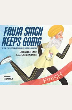 Fauja Singh Keeps Going: The True Story Of The Oldest Person To Ever Run A Marathon Fauja Singh Keeps Going: The True Story Of The Oldest Person To Ever Run A Marathon
