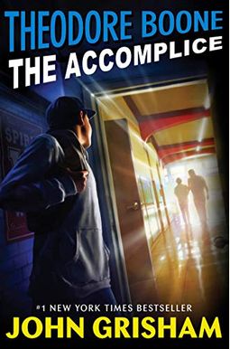 Theodore Boone: The Accomplice Theodore Boone: The Accomplice