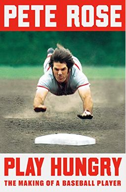 Play Hungry: The Making Of A Baseball Player Play Hungry: The Making Of A Baseball Player