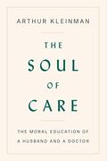 The Soul Of Care: The Moral Education Of A Husband And A Doctor