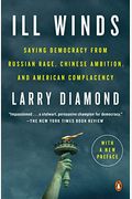 Ill Winds: Saving Democracy From Russian Rage, Chinese Ambition, And American Complacency