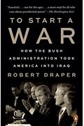 To Start A War: How The Bush Administration Took America Into Iraq