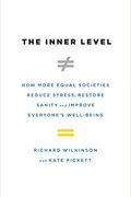 The Inner Level: How More Equal Societies Reduce Stress, Restore Sanity And Improve Everyone's Well-Being