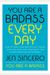 You Are A Badass Every Day: How To Keep Your Motivation Strong, Your Vibe High, And Your Quest For Transformation Unstoppable