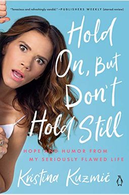 Hold On, But Don't Hold Still: Hope and Humor from My Seriously Flawed Life