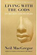 Living With The Gods: On Beliefs And Peoples