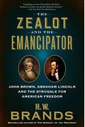 The Zealot And The Emancipator: John Brown, Abraham Lincoln And The Struggle For American Freedom