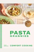 Pasta Grannies: Comfort Cooking: Traditional Family Recipes From Italy's Best Home Cooks