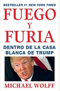 Fuego Y Furia / Fire And Fury: Inside The Trump White House: Dentro De La Casa Blanca De Trump