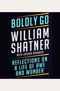 Boldly Go: Reflections On A Life Of Awe And Wonder
