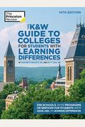 The K&W Guide To Colleges For Students With Learning Differences, 14th Edition: 338 Schools With Programs Or Services For Students With Adhd, Asd, Or