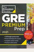 Princeton Review Gre Premium Prep, 2021: 6 Practice Tests + Review & Techniques + Online Tools (Graduate School Test Preparation)