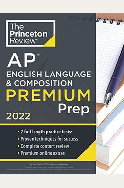 Princeton Review Ap English Language & Composition Premium Prep, 2022: 7 Practice Tests + Complete Content Review + Strategies & Techniques Princeton Review Ap English Language & Composition Premium Prep, 2022: 7 Practice Tests + Complete Content Review + Strategies & Techniques