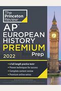 Princeton Review Ap European History Premium Prep, 2022: 6 Practice Tests + Complete Content Review + Strategies & Techniques