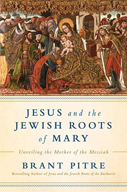 Jesus And The Jewish Roots Of Mary: Unveiling The Mother Of The Messiah Jesus And The Jewish Roots Of Mary: Unveiling The Mother Of The Messiah