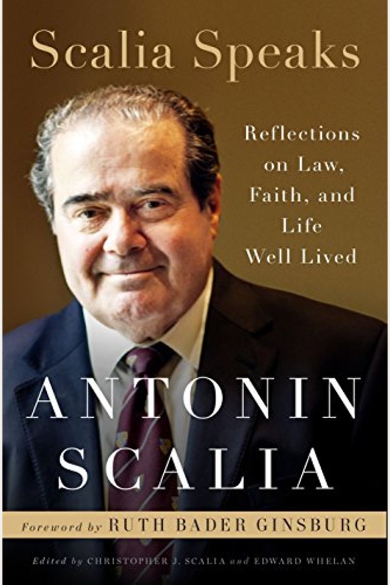 Scalia Speaks: Reflections On Law, Faith, And Life Well Lived