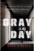 Gray Day: My Undercover Mission To Expose America's First Cyber Spy