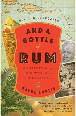 And A Bottle Of Rum: A History Of The New World In Ten Cocktails And A Bottle Of Rum: A History Of The New World In Ten Cocktails