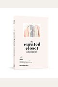 The Curated Closet Workbook: Discover Your Personal Style And Build Your Dream Wardrobe