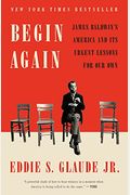 Begin Again: James Baldwin's America And Its Urgent Lessons For Our Own