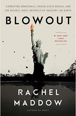 Blowout: Corrupted Democracy, Rogue State Russia, And The Richest, Most Destructive Industry On Earth Blowout: Corrupted Democracy, Rogue State Russia, And The Richest, Most Destructive Industry On Earth