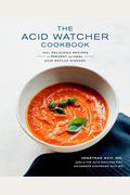 The Acid Watcher Cookbook: 100+ Delicious Recipes To Prevent And Heal Acid Reflux Disease