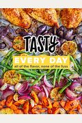 Tasty Every Day: All Of The Flavor, None Of The Fuss (An Official Tasty Cookbook)