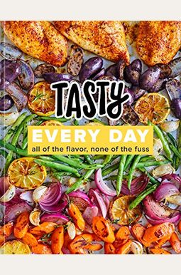 Tasty Every Day: All Of The Flavor, None Of The Fuss (An Official Tasty Cookbook) Tasty Every Day: All Of The Flavor, None Of The Fuss (An Official Tasty Cookbook)