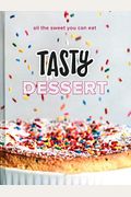 Tasty Dessert: All the Sweet You Can Eat (an Official Tasty Cookbook)