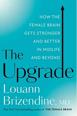 The Upgrade: How the Female Brain Remakes Itself for the Better in the Second Half of Life