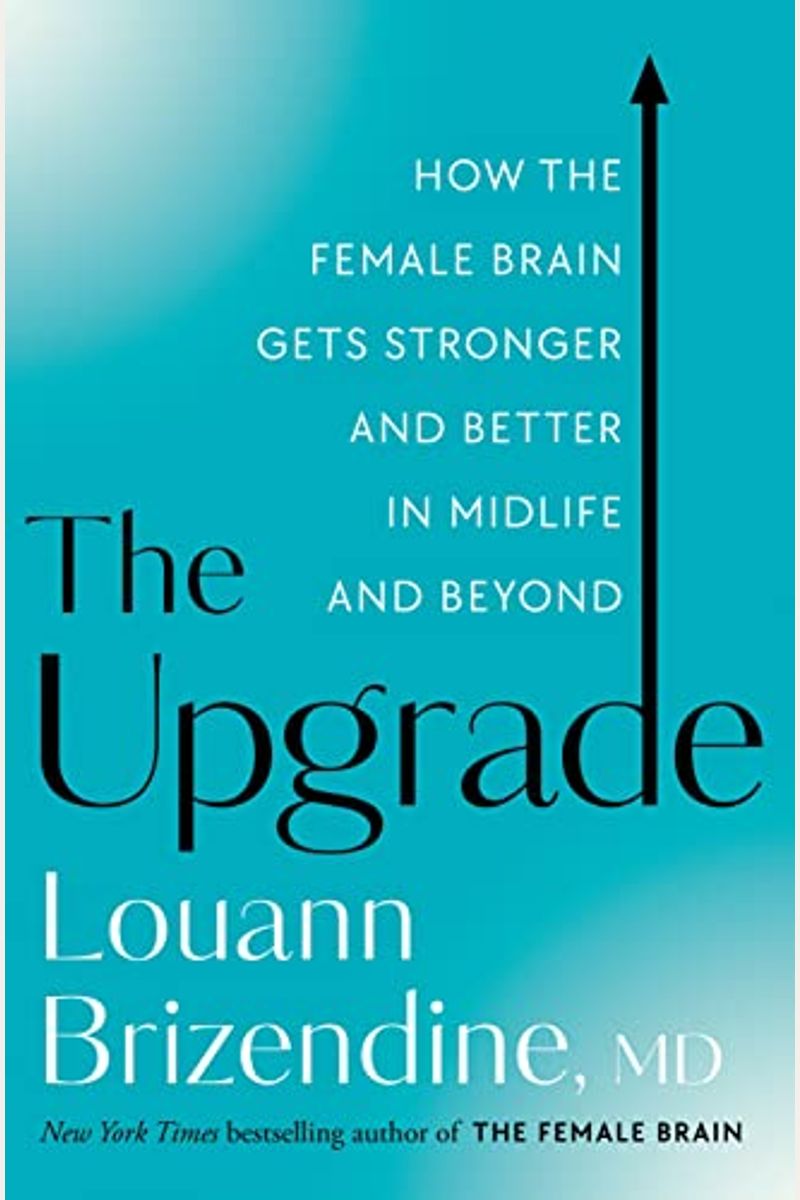 The Upgrade: How the Female Brain Remakes Itself for the Better in the Second Half of Life