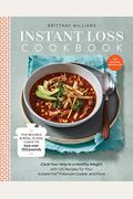 Instant Loss Cookbook: The Recipes And Meal Plans I Used To Lose Over 100 Pounds Pressure Cooker, And More