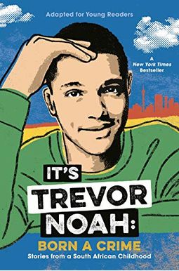 It's Trevor Noah: Born A Crime: Stories From A South African Childhood (Adapted For Young Readers) It's Trevor Noah: Born A Crime: Stories From A South African Childhood (Adapted For Young Readers)