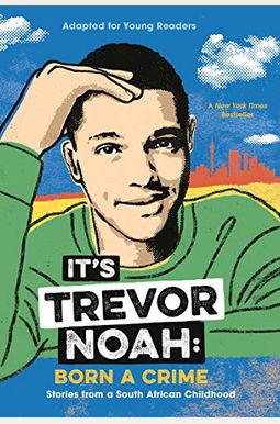 It's Trevor Noah: Born A Crime: Stories From A South African Childhood (Adapted For Young Readers) It's Trevor Noah: Born A Crime: Stories From A South African Childhood (Adapted For Young Readers)