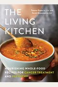 The Living Kitchen: Nourishing Whole-Food Recipes for Cancer Treatment and Recovery