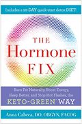 The Hormone Fix: Naturally Burn Fat, Boost Energy, Sleep Better, and Stop Hot Flashes, the Keto-Green Way