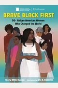 Brave. Black. First.: 50+ African American Women Who Changed The World