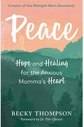 Peace: Hope And Healing For The Anxious Momma's Heart