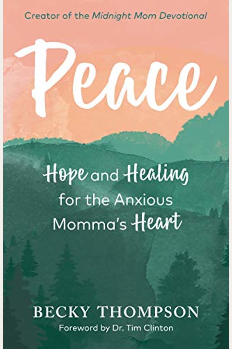 Peace: Hope And Healing For The Anxious Momma's Heart