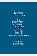 My Twentieth Century Evening And Other Small Breakthroughs: The Nobel Lecture