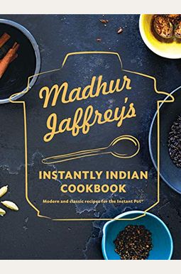 Madhur Jaffrey's Instantly Indian Cookbook: Modern And Classic Recipes For The Instant Pot(R) Madhur Jaffrey's Instantly Indian Cookbook: Modern And Classic Recipes For The Instant Pot(R)
