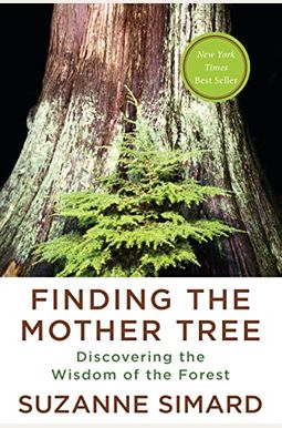 Finding the Mother Tree: Discovering the Wisdom of the Forest Finding the Mother Tree: Discovering the Wisdom of the Forest