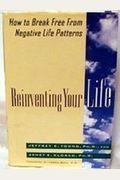 Reinventing Your Life: How To Break Free From Negative Life Patterns And Feel Good Again