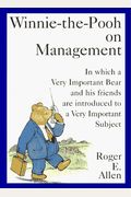 Winnie-The-Pooh On Management: In Which A Very Important Bear And His Friends Are Introduced To A Very...