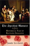 The Speckled Monster: A Historical Tale Of Battling Smallpox