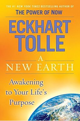 A New Earth: Awakening to Your Life's Purpose A New Earth: Awakening to Your Life's Purpose