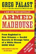 Armed Madhouse: Who's Afraid Of Osama Wolf?, China Floats, Bush Sinks, The Scheme To Steal '08, No Child's Behind Left, And Other Dispatches From The Frontlines Of The Class W