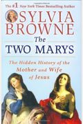 The Two Marys: The Hidden History Of The Mother And Wife Of Jesus