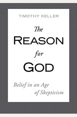 The Reason For God: Belief In An Age Of Skepticism The Reason For God: Belief In An Age Of Skepticism