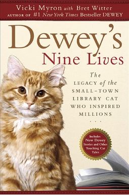 Dewey's Nine Lives: The Legacy Of The Small-Town Library Cat Who Inspired Millions Dewey's Nine Lives: The Legacy Of The Small-Town Library Cat Who Inspired Millions
